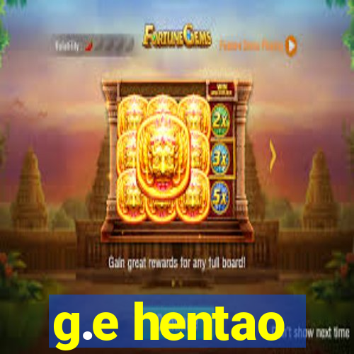 g.e hentao